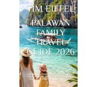 PALAWAN FAMILY TRAVEL GUIDE 2026: Unforgettable Island Adventures for All Ages: Family-Friendly Beaches, Safe Tours, Island Hopping & Travel Tips in the Philippines