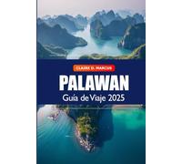 Palawan Guía de viaje 2025: Descubra el destino imperdible de Filipinas, de isla en isla, playas, atracciones y aventuras en Asia