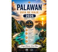 PALAWAN GUÍA DE VIAJE 2026: Compañero de viaje en Filipinas para El Nido, Coron, Puerto Princesa, excursiones por islas, playas ocultas, dónde alojarse y planificación de viajes