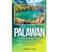 Palawan Guida di viaggio 2025: Fuga tropicale attraverso la natura, la cultura e le acque cristalline