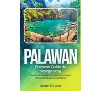 Palawan Guide de voyage 2025: Évasion tropicale à travers la nature, la culture et les eaux cristallines