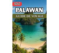 PALAWAN GUIDE DE VOYAGE 2026: Palawan : un voyage à travers un paradis préservé Découvrez une destination où le temps ralentit, les cultures ... île révèle une nouvelle aventure à vivre.