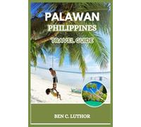PALAWAN, PHILIPPINES TRAVEL GUIDE: YOUR INSIDER’S GUIDE TO EXPLORING THE WORLD’S BEST ISLAND