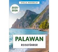 Palawan Reiseführer 2025-2026: Versteckte Strände, lokale Küche, erschwinglicher Luxus und Insidertipps für das philippinische Inselparadies