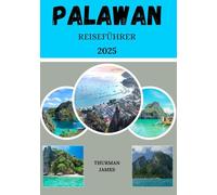 Palawan Reiseführer 2025: Eine umfassende Reise durch Palawans bezaubernde Reiseziele, Attraktionen, die man gesehen haben muss, malerische Landschaften, praktische Tipps und Insider-Ratschläge