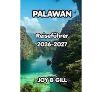 Palawan Reiseführer 2026-2027: Ihr unverzichtbarer Leitfaden zu Stränden, Inselhüpfen, El Nido, Coron, lokalem Essen, Outdoor-Abenteuern und klugen Reisetipps