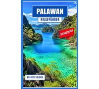 Palawan Reiseführer 2026-2027: Inselabenteuer, Küstenreisen, Insider-Reisetipps und praktische Planung in den Philippinen
