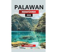 PALAWAN REISEFÜHRER 2026: Entdecken Sie unberührte Inseln, kristallklares Wasser, die lokale Kultur und Insidertipps für Ihren Traumurlaub in Palawan
