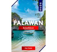 PALAWAN REISEFÜHRER 2026: Erkunden Sie die Palawan-Philippinen wie ein Einheimischer mit Kalksteinklippen, türkisfarbenen Lagunen und Inselabenteuern