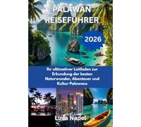 PALAWAN REISEFÜHRER 2026: Ihr ultimativer Leitfaden zur Erkundung der besten Naturwunder, Abenteuer und Kultur Palawans
