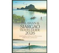 Palawan & Siargao Travel Guide 2026: Island Hopping, Surfing, Eco & Wellness Retreats, Hidden Beaches, and Itineraries