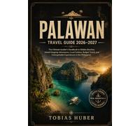 PALAWAN Travel Guide 2026-2027: The Ultimate Insider's Handbook to Hidden Beaches, Island-Hopping Adventures, Local Culture, Budget Travel, and Unforgettable Experiences in the Philippines