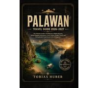 PALAWAN Travel Guide 2026-2027: The Ultimate Insider's Handbook to Hidden Beaches, Island-Hopping Adventures, Local Culture, Budget Travel, and Unforgettable Experiences in the Philippines