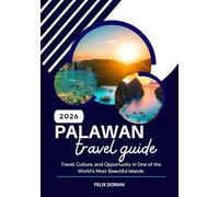 PALAWAN TRAVEL GUIDE 2026: Travel, Culture, and Opportunity in One of the World’s Most Beautiful Islands