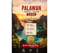 PALAWAN TRAVEL GUIDE 2026: Where to Stay, What to See, Island Hopping Routes, El Nido and Coron Highlights, Travel Costs, Transportation, and Local Experiences