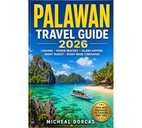 Palawan Travel Guide 2026: Your Summer Escape to Crystal-Clear Lagoons, Hidden Beaches, Island-Hopping Adventures, Smart Budget Planning & Ready-Made Itineraries