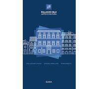 Palazzo Blu. Arte e cultura. Guida. Collezione d’arte-Dimora nobiliare-Fondamenta