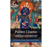 Palden Lhamo: Der tibetische Praxisweg des glückverheißenden Schutzes: Symbolik, Opferpraxis und innere Ordnung im Alltag (Lehren und Praktiken des Buddhismus)