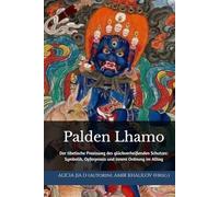 Palden Lhamo: Der tibetische Praxisweg des glückverheißenden Schutzes: Symbolik, Opferpraxis und innere Ordnung im Alltag (Lehren und Praktiken des Buddhismus)