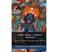Palden Lhamo e il Metodo Bandaram: Guida pratica a Śrī Devī per protezione, offerte quotidiane e stabilità interiore (Dottrine e Pratiche del Buddhismo)