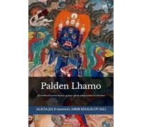Palden Lhamo: La voie tibétaine de la protection auspicieuse : symbolique, offrandes et pratique quotidienne de l’ordre intérieur (doctrines et pratiques du bouddhisme)