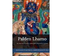 Palden Lhamo: La voie tibétaine de la protection auspicieuse : symbolique, offrandes et pratique quotidienne de l’ordre intérieur (doctrines et pratiques du bouddhisme)
