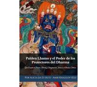 Palden Lhamo y el Poder de los Protectores del Dharma: Guía Completa de Práctica, Rituales y Transformación Interior en el Budismo Tibetano (Doctrinas y Prácticas del Budismo)
