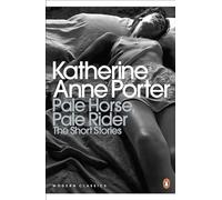 Pale Horse, Pale Rider: The Selected Stories of Katherine Anne Porter (Penguin Modern Classics)
