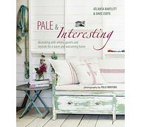 Pale & Interesting: Decorating with whites, pastels and neutrals for a warm and welcoming home