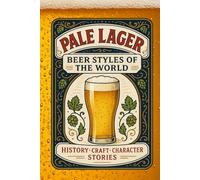 Pale Lager: Beer’s Most Popular Style (Beer Styles of the World)