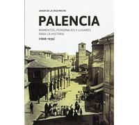 Palencia: Momentos, personajes y lugares para la historia (1808-1935)