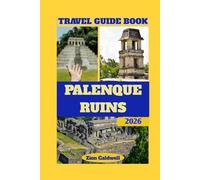 Palenque Ruins Travel Guide: Journey Through Ancient Mysteries, Jungle Depths, And Maya Wonders (World Tour)