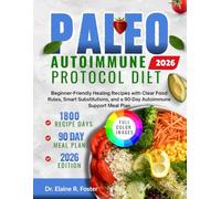 PALEO AUTOIMMUNE PROTOCOL DIET COOKBOOK: Beginner-Friendly Healing Recipes with Clear Food Rules, Smart Substitutions, and a 90-Day Autoimmune Support Meal Plan