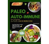 Paleo Autoimmune Protocol Diet Cookbook: Easy Paleo Recipes to Soothe Inflammation, Boost Immunity, and Restore Balance