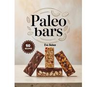 Paleo bars: Healthy, Grain-Free, and Naturally Sweet Snack Bars - Simple Homemade Energy, Protein, and Dessert Bars for a Paleo Lifestyle (Purely Paleo Desserts)