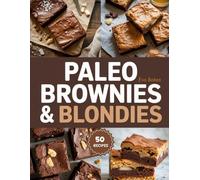 Paleo Brownies & Blondies: Rich, Chewy, and Naturally Sweet Treats - Grain-Free, Dairy-Free, and Refined Sugar-Free Recipes Made Simple (Purely Paleo Desserts)