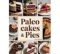 Paleo Cakes & Pies: Wholesome, Grain-Free Desserts Made Simple - Classic Cakes and Pies Reimagined the Paleo Way (Purely Paleo Desserts)