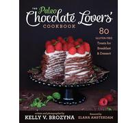 Paleo Chocolate Lovers' Cookbook: 80 Gluten-Free Treats for Breakfast & Dessert
