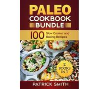 Paleo Cookbook Bundle: 100 Slow Cooker and Baking Recipes: Volume 3 (Paleo Diet, Gluten Free, Crockpot Recipes, Paleo Recipes, Paleo, Crock Pot, Grain Free)