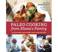 Paleo Cooking from Elana's Pantry: Gluten-Free, Grain-Free, Dairy-Free Recipes [A Cookbook]