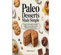 Paleo Desserts Made Simple Grain-Free Cakes, Cookies, Muffins & No-Bake Treats Without Refined Sugar