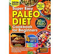 Paleo Diet Cookbook for Beginners: Simple Whole-Food Recipes and Meal Plans for Clean Eating and Everyday Living