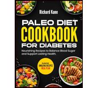 PALEO DIET COOKBOOK FOR DIABETES: Nourishing Recipes to Balance Blood Sugar and Support Lasting Health