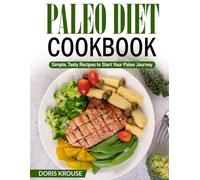 Paleo Diet Cookbook: Simple, Tasty Recipes to Start Your Paleo Journey