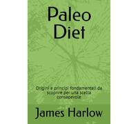 Paleo Diet: Origini e principi fondamentali da scoprire per una scelta consapevole
