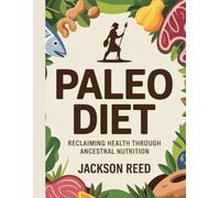 Paleo diet: Reclaim Your Health with the Ancient Human Diet