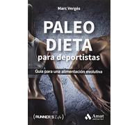 Paleo dieta para deportistas: Guía para una alimentación evolutiva (Runner's Life)