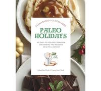 Paleo Holidays: An Easy-To-Follow Cookbook for Making the Holidays Healthy & Bright