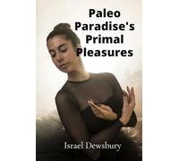 Paleo Paradise’s Primal Pleasures: Reclaiming ancestral diets via a fascinating exploration of traditional food practices