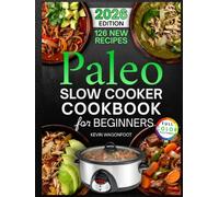 Paleo Slow Cooker Cookbook for Beginners: Easy Paleo Crockpot Recipes for Clean Eating (Healthy Crockpot Diet Recipes)